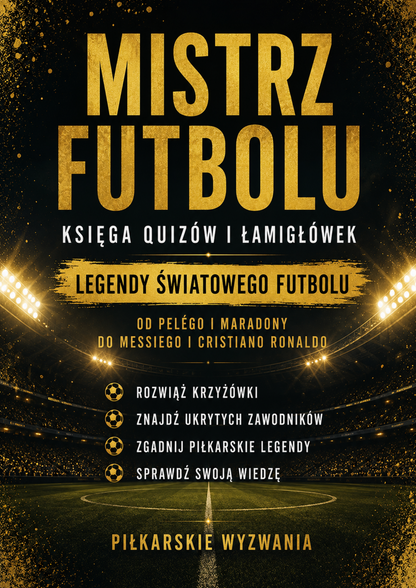 Mistrz Futbolu - Pakiet 2 części krzyżówek i łamigłówek piłkarskich. Ponad 100 stron piłkarskich wyzwań (Wersja Cyfrowa PDF)